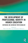 The Development of Professional Identity in Higher Education (Continuing and Advancing Professionalism) by Myint Swe Khine, Abdulghani Muthanna, 9781032525501