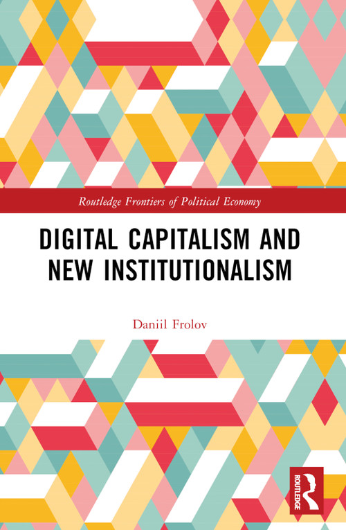 Digital Capitalism and New Institutionalism by Daniil Frolov, 9781032212371