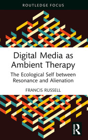 Digital Media as Ambient Therapy (The Ecological Self between Resonance and Alienation) - 9781032104119 by Francis Russell, 9781032104119