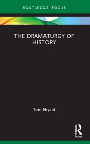 The Dramaturgy of History - 9781032551722 by Tom Bryant, 9781032551722