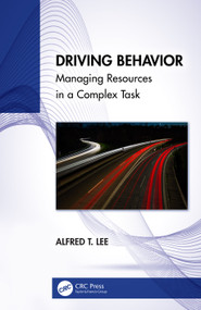Driving Behavior (Managing Resources in a Complex Task) by Alfred T. Lee, 9781032593654