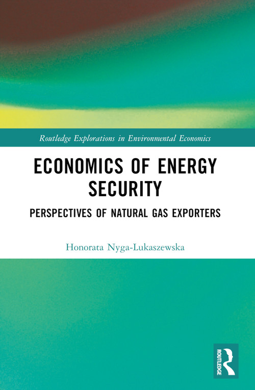 Economics of Energy Security (Perspectives of Natural Gas Exporters) by Honorata Nyga-Łukaszewska, 9780367510619