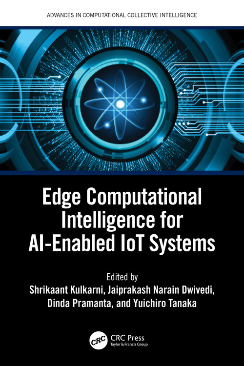Edge Computational Intelligence for AI-Enabled IoT Systems by Shrikaant Kulkarni, Jaiprakash Dwivedi, Dinda Pramanta, Yuichiro Tanaka, 9781032650692