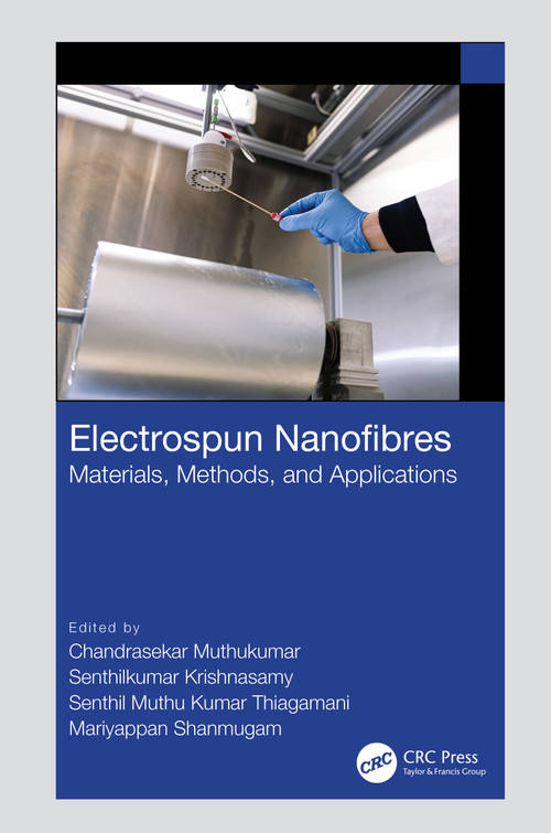Electrospun Nanofibres (Materials, Methods, and Applications) by Chandrasekar Muthukumar, Senthilkumar Krishnasamy, Senthil Muthu Kumar Thiagamani, Mariyappan Shanmugam, 9781032367989