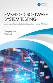 Embedded Software System Testing (Automatic Testing Solution Based on Formal Method) by Yongfeng Yin, Bo Jiang, 9781032488196