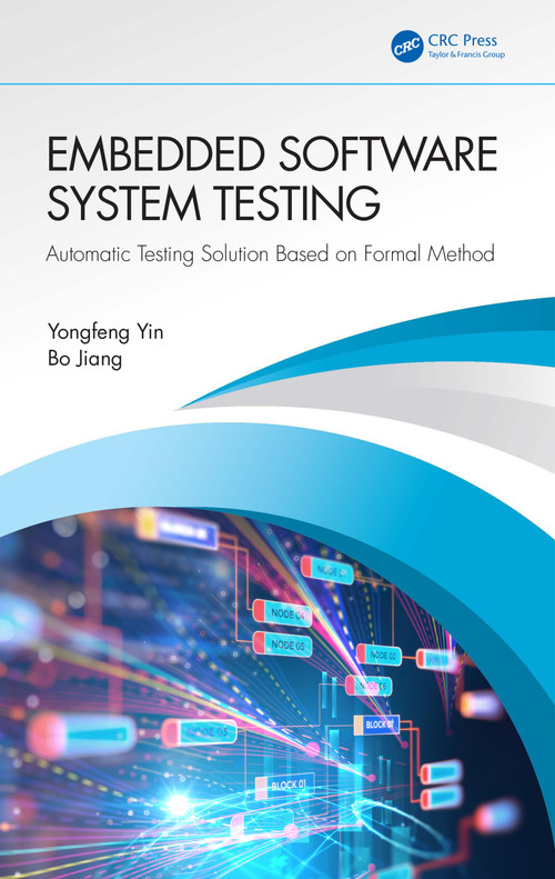 Embedded Software System Testing (Automatic Testing Solution Based on Formal Method) by Yongfeng Yin, Bo Jiang, 9781032488196