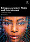 Entrepreneurship in Media and Entertainment (Hits and Value Creation) by Alex Connock, 9781032847993