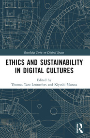 Ethics and Sustainability in Digital Cultures by Thomas Taro Lennerfors, Kiyoshi Murata, 9781032434667