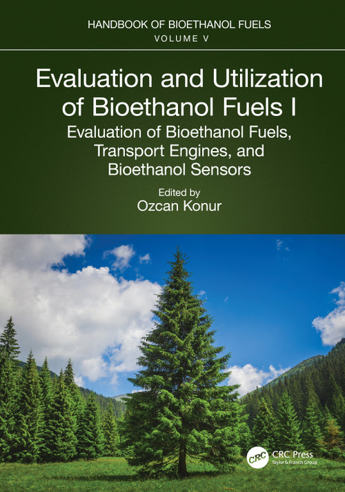 Evaluation and Utilization of Bioethanol Fuels. I. (Evaluation of Bioethanol Fuels, Transport Engines, and Bioethanol Sensors) by Ozcan Konur, 9781032128696