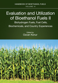 Evaluation and Utilization of Bioethanol Fuels. II. (Biohydrogen Fuels, Fuel Cells, Biochemicals, and Country Experiences) by Ozcan Konur, 9781032128689