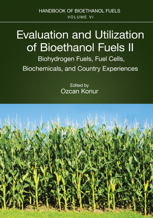 Evaluation and Utilization of Bioethanol Fuels. II. (Biohydrogen Fuels, Fuel Cells, Biochemicals, and Country Experiences) by Ozcan Konur, 9781032128689