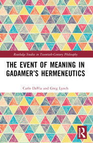 The Event of Meaning in Gadamer's Hermeneutics by Carlo DaVia, Greg Lynch, 9781032249933