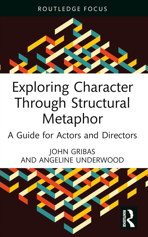 Exploring Character Through Structural Metaphor (A Guide for Actors and Directors) - 9781032376066 by John Gribas, Angeline Underwood, 9781032376066