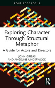 Exploring Character Through Structural Metaphor (A Guide for Actors and Directors) - 9781032376066 by John Gribas, Angeline Underwood, 9781032376066