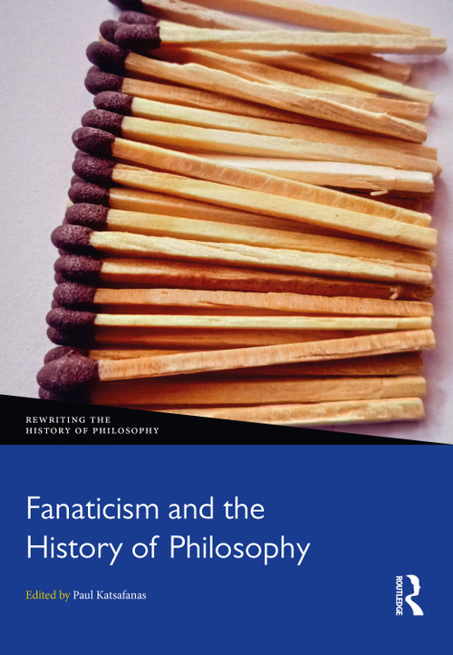 Fanaticism and the History of Philosophy by Paul Katsafanas, 9781032128214