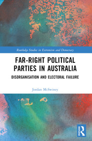 Far-Right Political Parties in Australia (Disorganisation and Electoral Failure) by Jordan McSwiney, 9781032537153