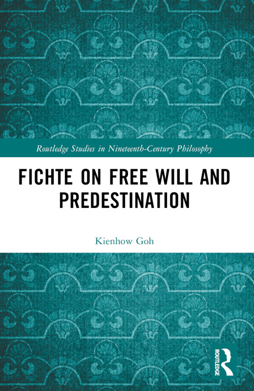 Fichte on Free Will and Predestination by Kienhow Goh, 9781032455211