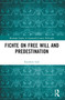 Fichte on Free Will and Predestination by Kienhow Goh, 9781032455211