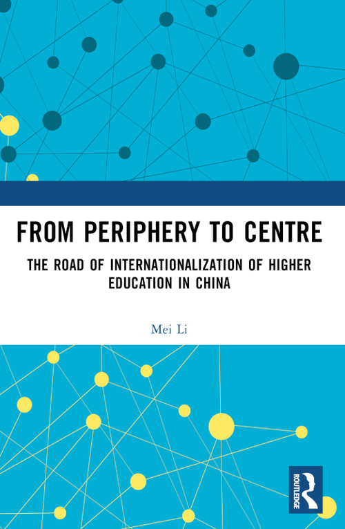 From Periphery to Centre (The Road of Internationalization of Higher Education in China) by Mei Li, 9781032543833