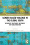 Gender-Based Violence in the Global South (Ideologies, Resistances, Responses, and Transformations) by Ramona Biholar, Dacia L. Leslie, 9781032395203