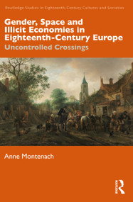 Gender, Space and Illicit Economies in Eighteenth-Century Europe (Uncontrolled Crossings) by Anne Montenach, 9781032706023