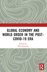 Global Economy and World Order in the Post-COVID-19 Era by Zhao Jianying, 9781032561011