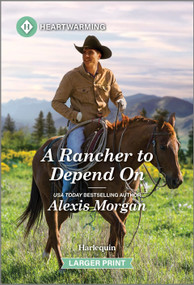 A Rancher to Depend On (A Clean and Uplifting Romance) by Alexis Morgan, 9781335460400