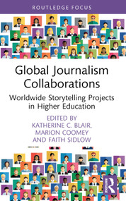 Global Journalism Collaborations (Worldwide Storytelling Projects in Higher Education) - 9781032550428 by Katherine C. Blair, Marion Coomey, Faith Sidlow, 9781032550428