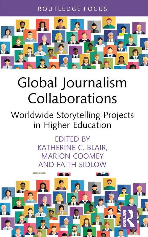 Global Journalism Collaborations (Worldwide Storytelling Projects in Higher Education) - 9781032550428 by Katherine C. Blair, Marion Coomey, Faith Sidlow, 9781032550428
