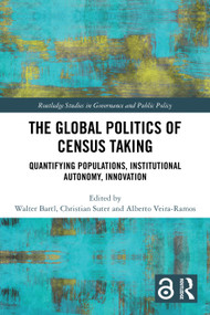 The Global Politics of Census Taking (Quantifying Populations, Institutional Autonomy, Innovation) by Walter Bartl, Christian Suter, Alberto Veira-Ramos, 9781032195513