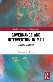 Governance and Intervention in Mali (Elusive Security) by Susanna D. Wing, 9781032444413