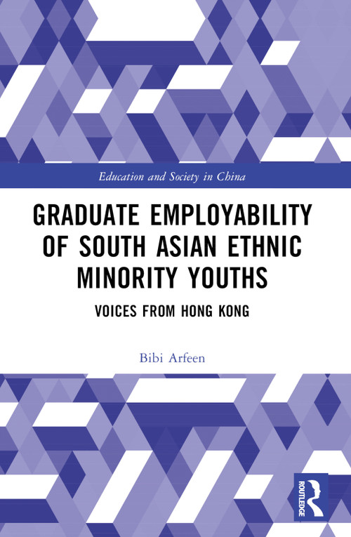 Graduate Employability of South Asian Ethnic Minority Youths (Voices from Hong Kong) by Bibi Arfeen, 9781032631127