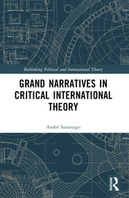 Grand Narratives in Critical International Theory by André Saramago, 9781032118406
