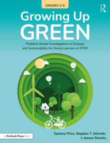 Growing Up Green (Grades 3-5) (Problem-Based Investigations in Ecology and Sustainability for Learners in STEM) by Zachary Price, Stephen Schroth, Janese Daniels, 9781032869995