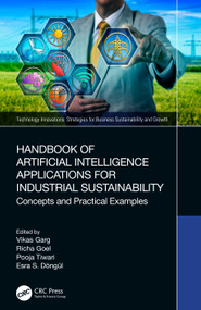 Handbook of Artificial Intelligence Applications for Industrial Sustainability (Concepts and Practical Examples) by Vikas Garg, Richa Goel, Pooja Tiwari, Esra S. Döngül, 9781032390888