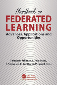 Handbook on Federated Learning (Advances, Applications and Opportunities) by Saravanan Krishnan, A. Jose Anand, R. Srinivasan, R. Kavitha, S. Suresh, 9781032471631