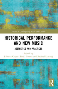Historical Performance and New Music (Aesthetics and Practices) by Rebecca Cypess, Estelí Gomez, Rachael Lansang, 9781032291437