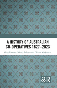 A History of Australian Co-operatives 1827-2023 by Greg Patmore, Nikola Balnave, Olivera Marjanovic, 9781032320397