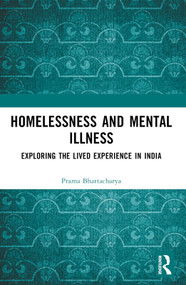 Homelessness and Mental Illness (Exploring the Lived Experience in India) by Prama Bhattacharya, 9781032662060
