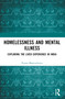 Homelessness and Mental Illness (Exploring the Lived Experience in India) by Prama Bhattacharya, 9781032662060