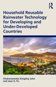Household Reusable Rainwater Technology for Developing and Under-Developed Countries by Chukwuemeka Kingsley John, Jaan H. Pu, 9781032491974