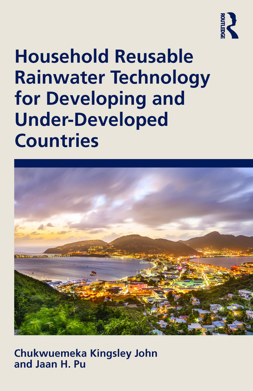 Household Reusable Rainwater Technology for Developing and Under-Developed Countries by Chukwuemeka Kingsley John, Jaan H. Pu, 9781032491974