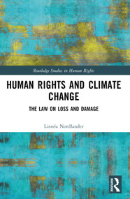 Human Rights and Climate Change (The Law on Loss and Damage) by Linnéa Nordlander, 9781032416816