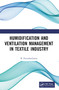 Humidification and Ventilation Management in Textile Industry by B. Purushothama, 9781032630182
