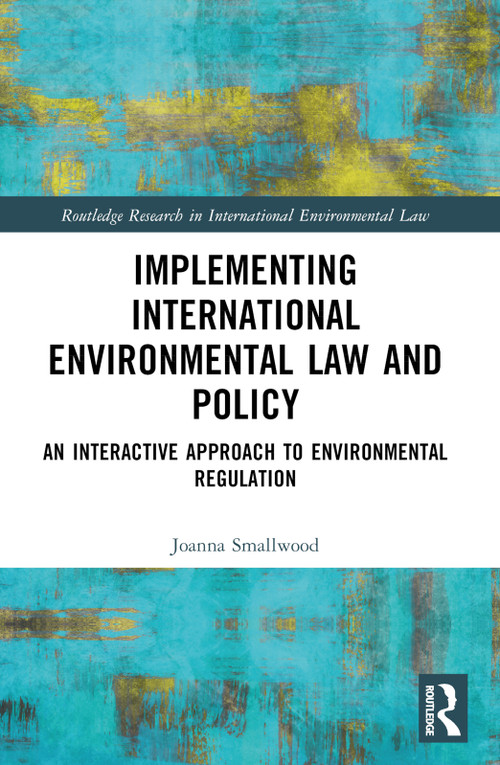 Implementing International Environmental Law and Policy (An Interactive Approach to Environmental Regulation) by Joanna Miller Smallwood, 9781032329789
