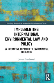 Implementing International Environmental Law and Policy (An Interactive Approach to Environmental Regulation) by Joanna Miller Smallwood, 9781032329789