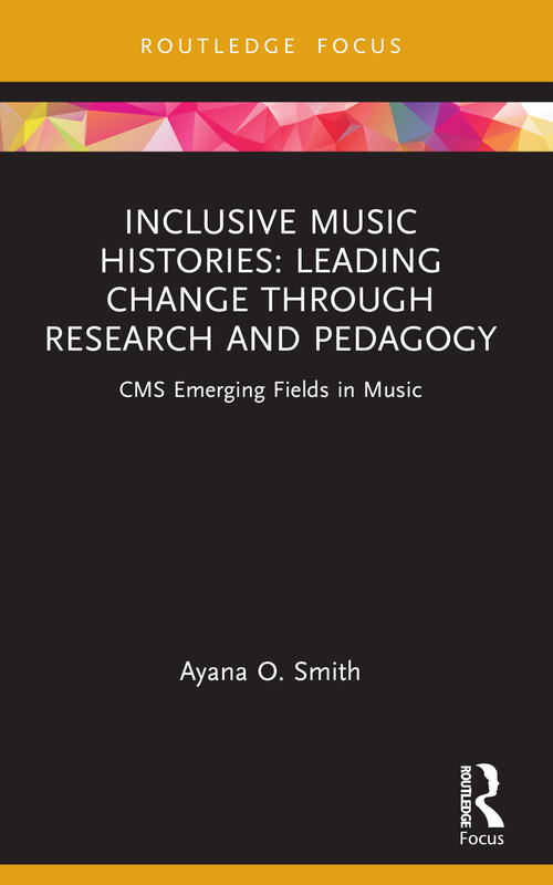 Inclusive Music Histories: Leading Change through Research and Pedagogy (CMS Emerging Fields in Music) - 9781032113241 by Ayana O. Smith, 9781032113241
