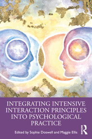 Integrating Intensive Interaction Principles into Psychological Practice by Sophie Doswell, Maggie Ellis, 9781032982892
