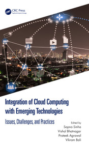 Integration of Cloud Computing with Emerging Technologies (Issues, Challenges, and Practices) by Sapna Sinha, Vishal Bhatnagar, Prateek Agrawal, Vikram Bali, 9781032376936