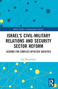 Israel's Civil-Military Relations and Security Sector Reform (Lessons for Conflict-Affected Societies) by Ian Westerman, 9781032589152